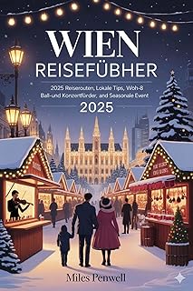 WIEN REISEFÜHRER 2025: Reisepläne für 2025, Insider-Tipps, Ball- und Konzertführer sowie saisonale Veranstaltungen (German Edition)